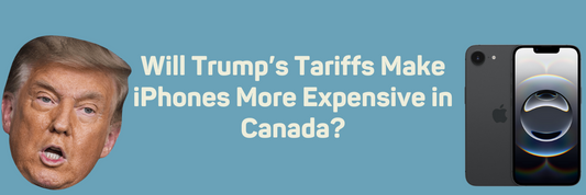 Will Trump’s Tariffs Make iPhones More Expensive in Canada?