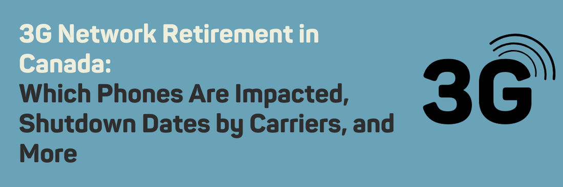 3G Network Retirement in Canada: Which Phones Are Impacted, Shutdown Dates by Carriers, and More