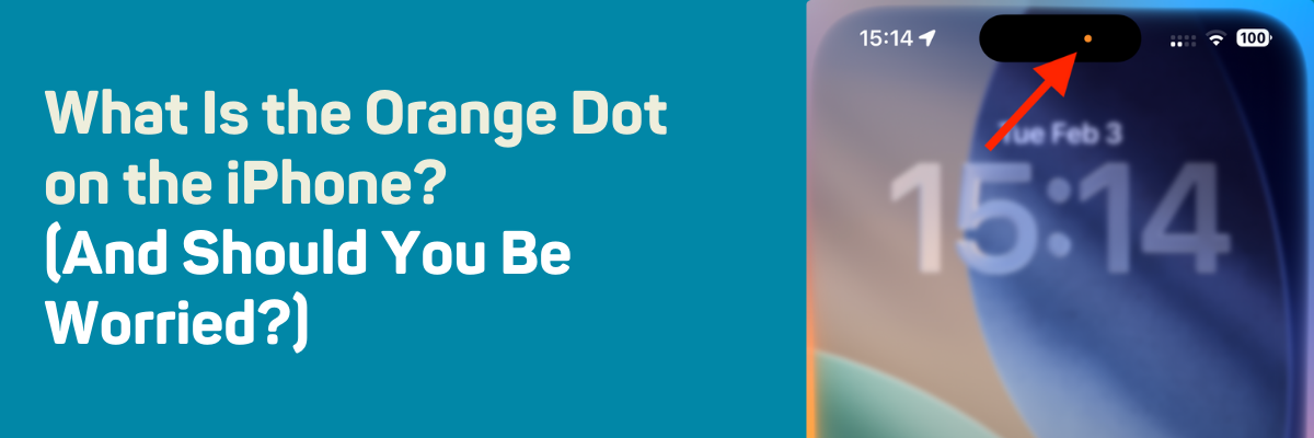 What Is the Orange Dot on the iPhone? (And Should You Be Worried?)